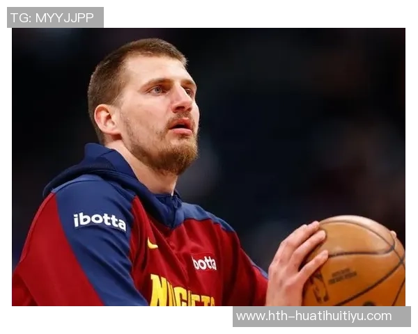 约基奇新赛季表现惊艳场均204分144板108助助力球队争冠